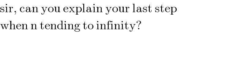sir, can you explain your last step  when n tending to infinity?  