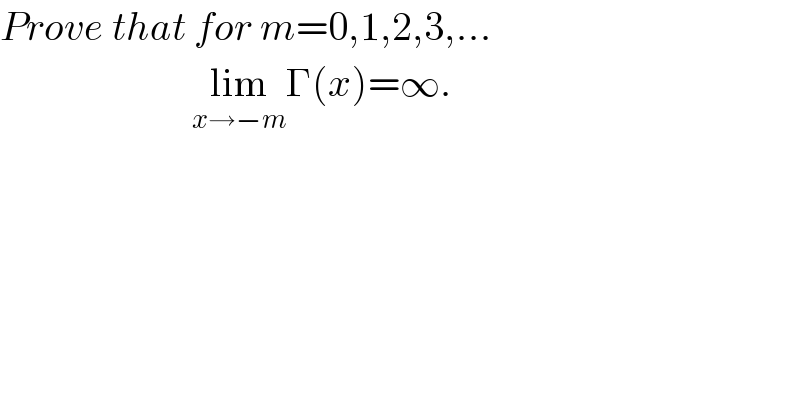 Prove that for m=0,1,2,3,...                          lim_(x→−m) Γ(x)=∞.  
