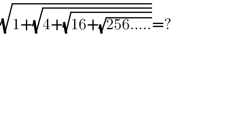 (√(1+(√(4+(√(16+(√(256.....))))))))=?  