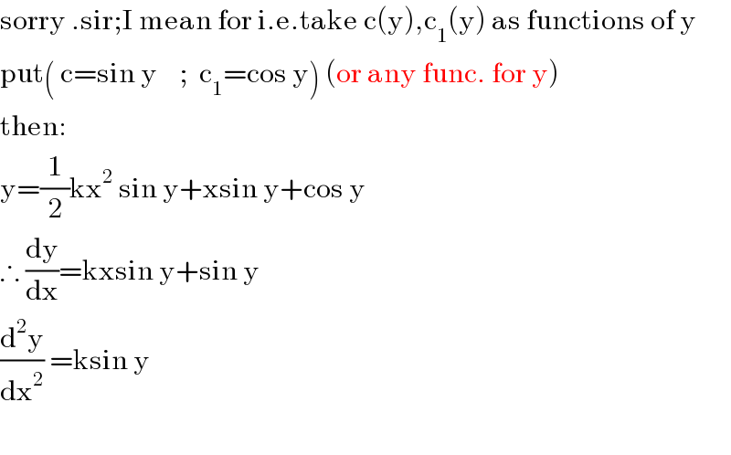 sorry .sir;I mean for i.e.take c(y),c_1 (y) as functions of y  put( c=sin y    ;  c_1 =cos y) (or any func. for y)  then:  y=(1/2)kx^2  sin y+xsin y+cos y  ∴ (dy/dx)=kxsin y+sin y  (d^2 y/dx^2 ) =ksin y    