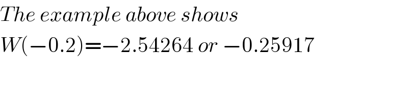 The example above shows  W(−0.2)=−2.54264 or −0.25917  