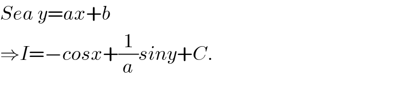 Sea y=ax+b  ⇒I=−cosx+(1/a)siny+C.    
