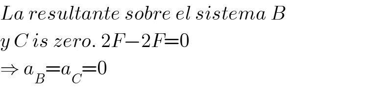 La resultante sobre el sistema B  y C is zero. 2F−2F=0  ⇒ a_B =a_C =0  