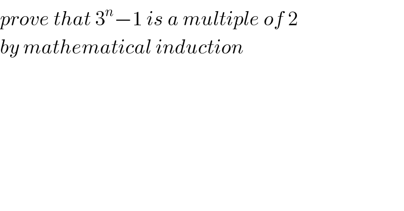 prove that 3^n −1 is a multiple of 2  by mathematical induction  