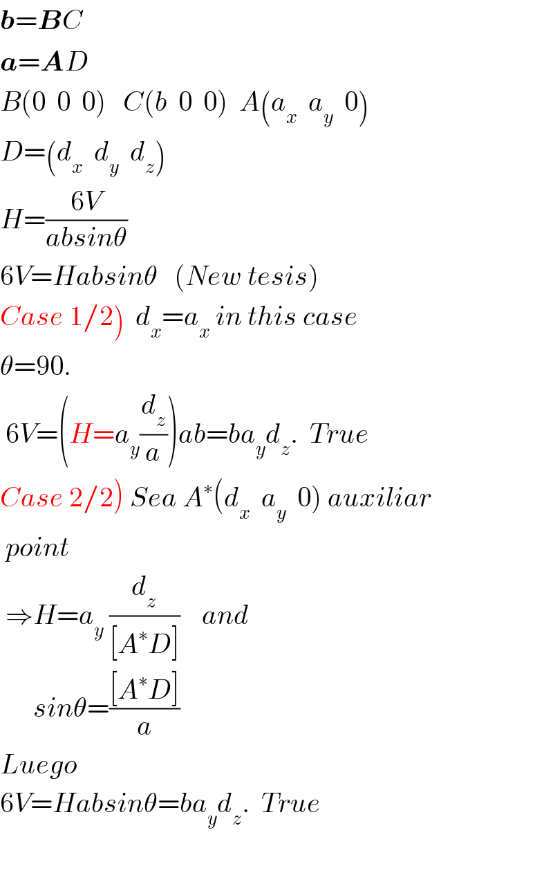b=BC  a=AD  B(0  0  0)   C(b  0  0)  A(a_x   a_y   0)  D=(d_x   d_y   d_z )  H=((6V)/(absinθ))  6V=Habsinθ   (New tesis)  Case 1/2)  d_x =a_x  in this case   θ=90.   6V=(H=a_y (d_z /a))ab=ba_y d_z .  True  Case 2/2) Sea A^∗ (d_x   a_y   0) auxiliar    point   ⇒H=a_y  (d_z /([A^∗ D]))    and        sinθ=(([A^∗ D])/a)  Luego  6V=Habsinθ=ba_y d_z .  True    