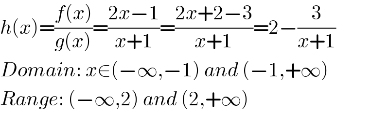 h(x)=((f(x))/(g(x)))=((2x−1)/(x+1))=((2x+2−3)/(x+1))=2−(3/(x+1))  Domain: x∈(−∞,−1) and (−1,+∞)  Range: (−∞,2) and (2,+∞)  