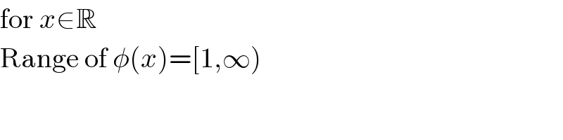 for x∈R  Range of φ(x)=[1,∞)  