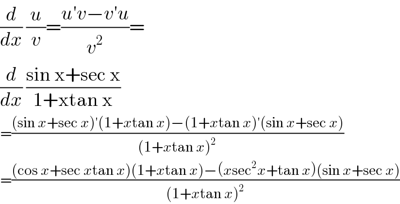 (d/dx) (u/v)=((u′v−v′u)/v^2 )=  (d/dx) ((sin x+sec x)/(1+xtan x))  =(((sin x+sec x)′(1+xtan x)−(1+xtan x)′(sin x+sec x))/((1+xtan x)^2 ))  =(((cos x+sec xtan x)(1+xtan x)−(xsec^2 x+tan x)(sin x+sec x))/((1+xtan x)^2 ))  