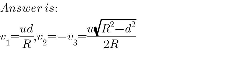 Answer is:  v_1 =((ud)/R),v_2 =−v_3 =((u(√(R^2 −d^2 )))/(2R))  