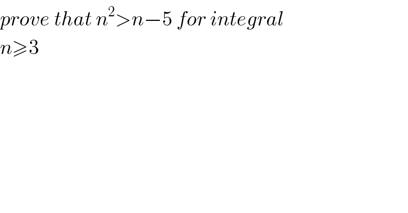 prove that n^2 >n−5 for integral   n≥3   