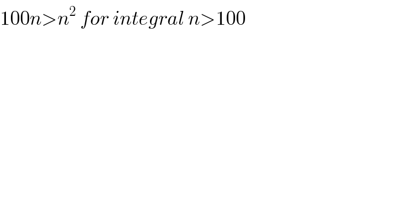 100n>n^2  for integral n>100    