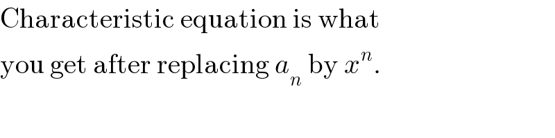 Characteristic equation is what  you get after replacing a_n  by x^n .  