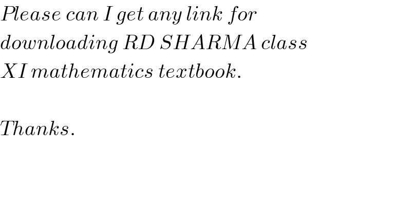 Please can I get any link for  downloading RD SHARMA class  XI mathematics textbook.    Thanks.  