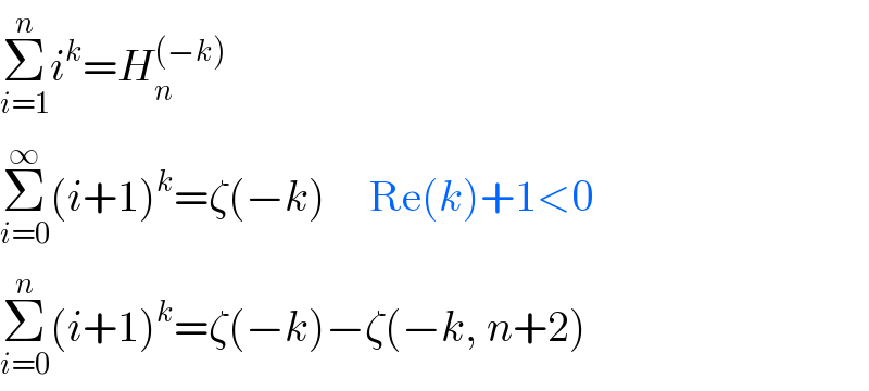 Σ_(i=1) ^n i^k =H_n ^((−k))   Σ_(i=0) ^∞ (i+1)^k =ζ(−k)     Re(k)+1<0  Σ_(i=0) ^n (i+1)^k =ζ(−k)−ζ(−k, n+2)  