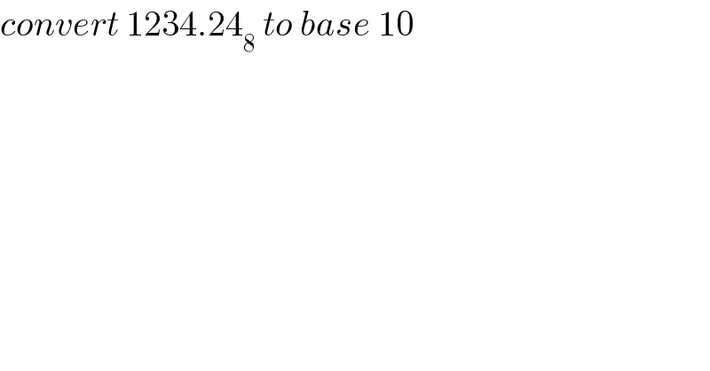 convert 1234.24_8  to base 10  