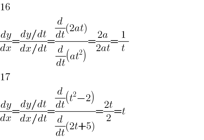 16  (dy/dx)=((dy/dt)/(dx/dt))=(((d/dt)(2at))/((d/dt)(at^2 )))=((2a)/(2at))=(1/t)  17  (dy/dx)=((dy/dt)/(dx/dt))=(((d/dt)(t^2 −2))/((d/dt)(2t+5)))=((2t)/2)=t  