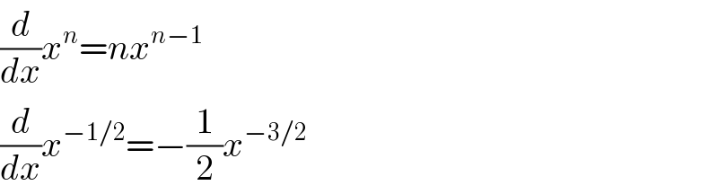 (d/dx)x^n =nx^(n−1)   (d/dx)x^(−1/2) =−(1/2)x^(−3/2)   