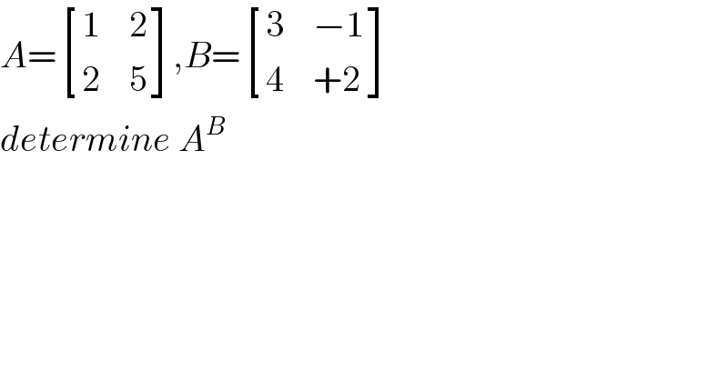 A= [(1,2),(2,5) ],B= [(3,(−1)),(4,(+2)) ]  determine A^B   