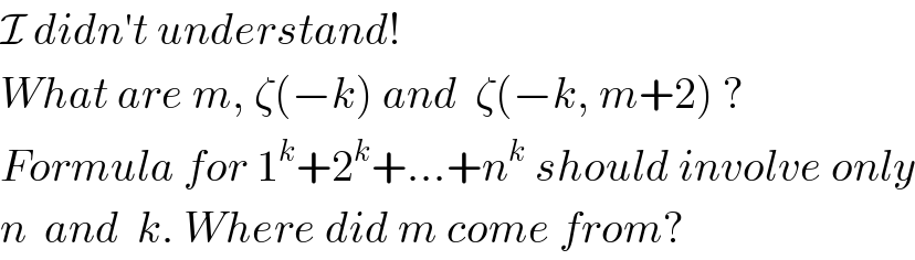 I didn′t understand!  What are m, ζ(−k) and  ζ(−k, m+2) ?  Formula for 1^k +2^k +...+n^k  should involve only  n  and  k. Where did m come from?  