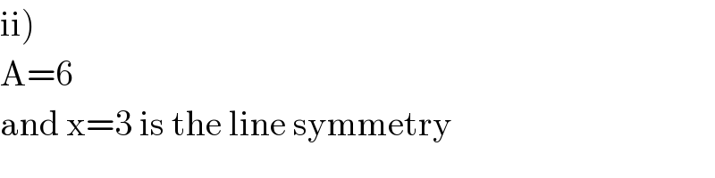ii)  A=6  and x=3 is the line symmetry  