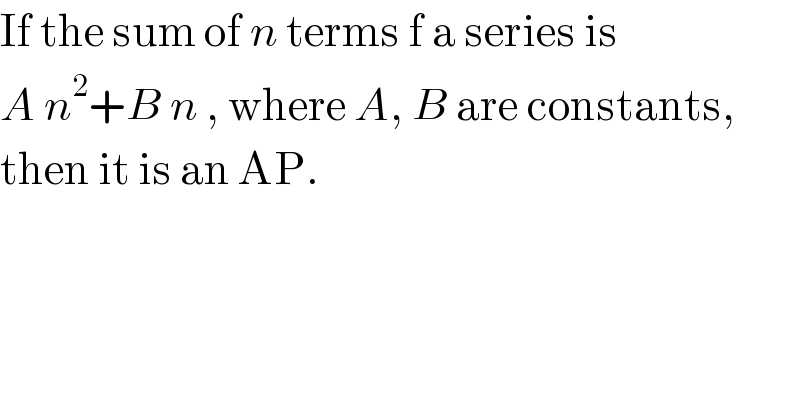 If the sum of n terms f a series is   A n^2 +B n , where A, B are constants,  then it is an AP.  