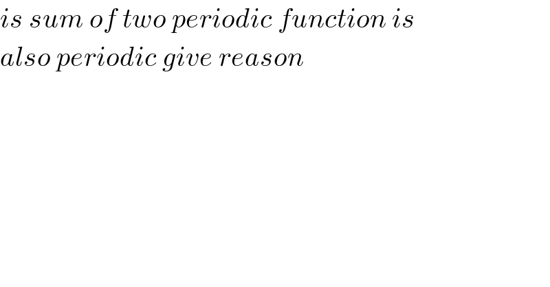 is sum of two periodic function is  also periodic give reason  