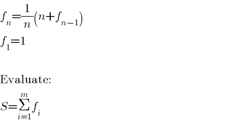 f_n =(1/n)(n+f_(n−1) )  f_1 =1    Evaluate:  S=Σ_(i=1) ^m f_i   