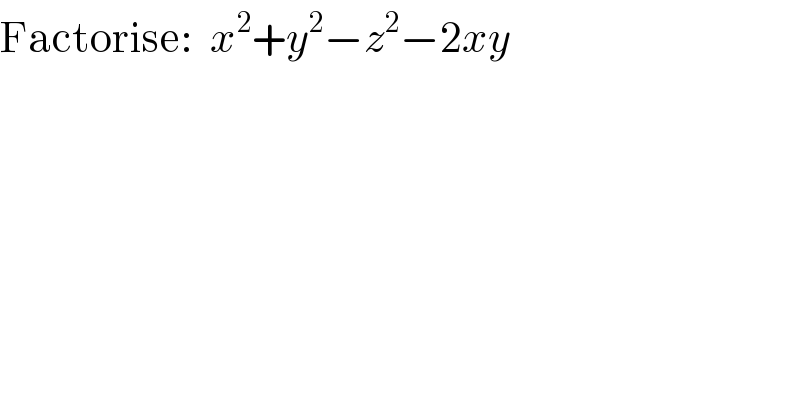 Factorise:  x^2 +y^2 −z^2 −2xy  