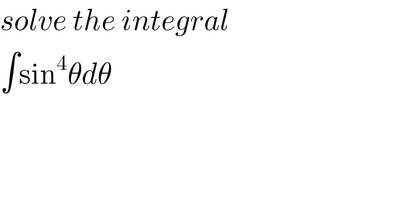 solve the integral  ∫sin^4 θdθ  