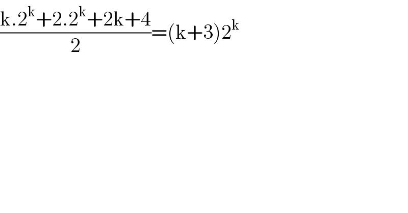 ((k.2^k +2.2^k +2k+4)/2)=(k+3)2^k   