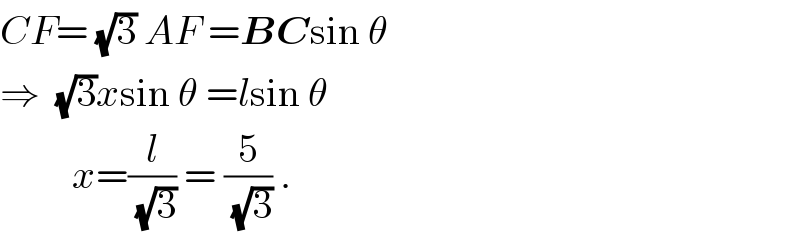 CF= (√3) AF =BCsin θ  ⇒  (√3)xsin θ =lsin θ            x=(l/(√3)) = (5/(√3)) .  