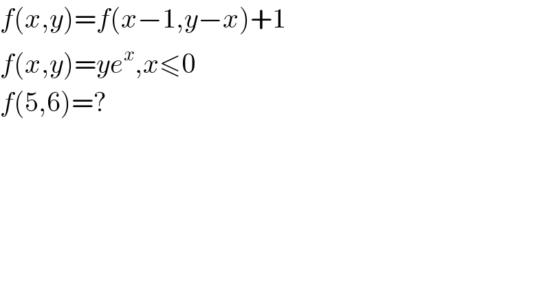 f(x,y)=f(x−1,y−x)+1  f(x,y)=ye^x ,x≤0  f(5,6)=?  