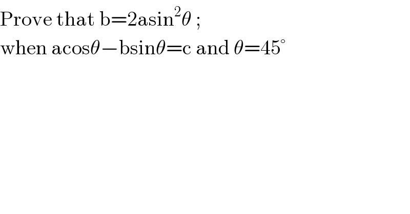 Prove that b=2asin^2 θ ;  when acosθ−bsinθ=c and θ=45°  