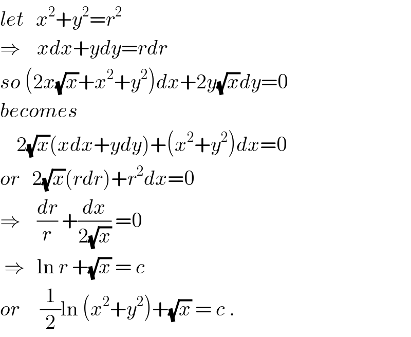 let   x^2 +y^2 =r^2   ⇒    xdx+ydy=rdr  so (2x(√x)+x^2 +y^2 )dx+2y(√x)dy=0  becomes      2(√x)(xdx+ydy)+(x^2 +y^2 )dx=0  or   2(√x)(rdr)+r^2 dx=0  ⇒    (dr/r) +(dx/(2(√x))) =0   ⇒   ln r +(√x) = c  or     (1/2)ln (x^2 +y^2 )+(√x) = c .  