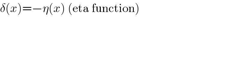 δ(x)=−η(x) (eta function)  