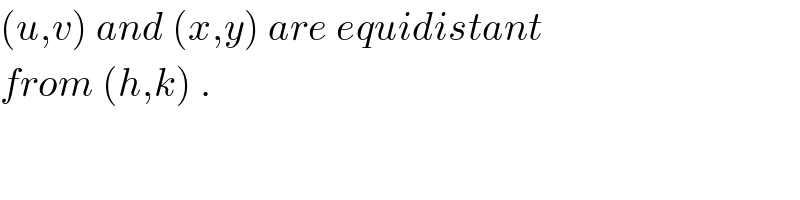 (u,v) and (x,y) are equidistant  from (h,k) .  