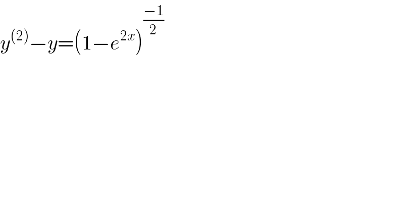 y^((2)) −y=(1−e^(2x) )^((−1)/2)   