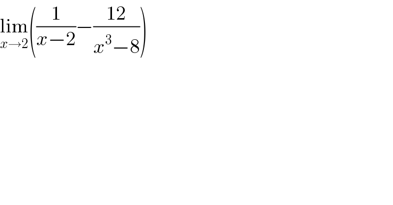 lim_(x→2) ((1/(x−2))−((12)/(x^3 −8)))  