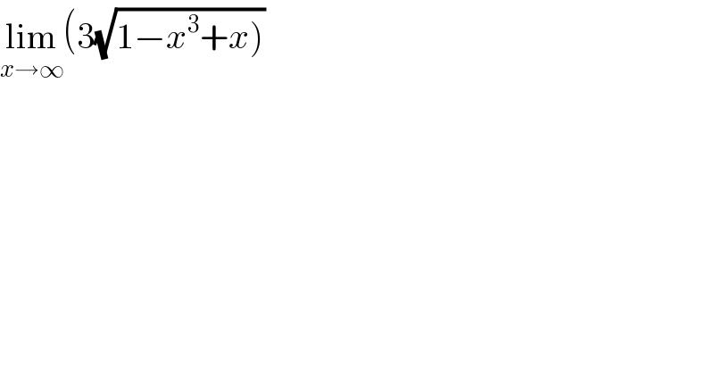 lim_(x→∞) (3(√(1−x^3 +x)))  