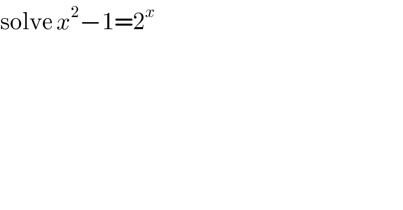 solve x^2 −1=2^x   