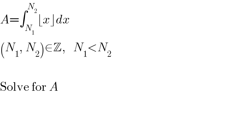 A=∫_N_1  ^N_2  ⌊x⌋dx  (N_1 , N_2 )∈Z,   N_1 <N_2     Solve for A  