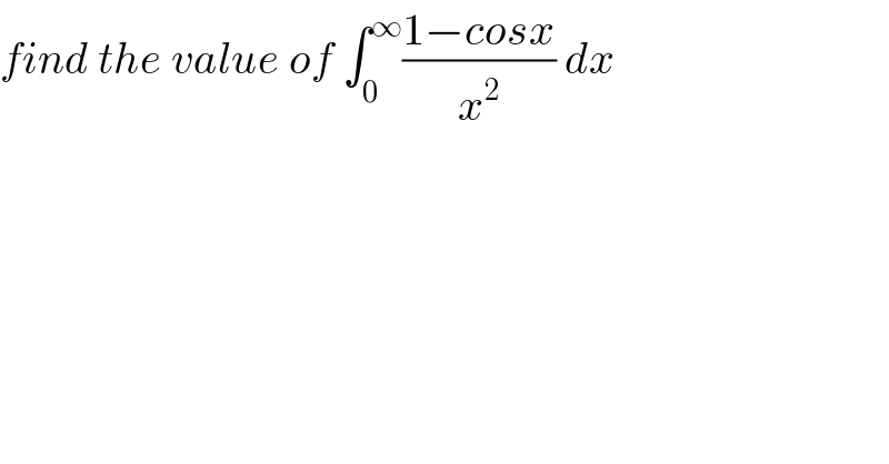 find the value of ∫_0 ^∞ ((1−cosx)/x^2 ) dx  