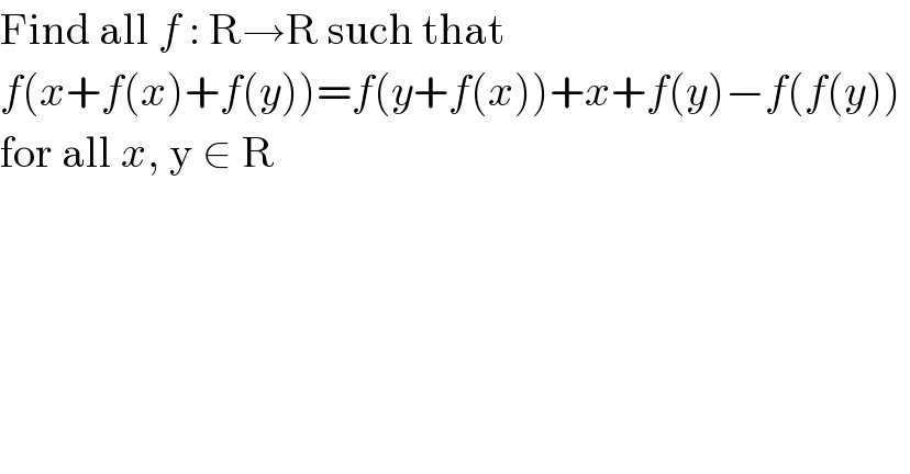 Find all f : R→R such that  f(x+f(x)+f(y))=f(y+f(x))+x+f(y)−f(f(y))   for all x, y ∈ R  