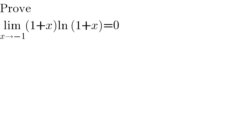 Prove  lim_(x→−1) (1+x)ln (1+x)=0  