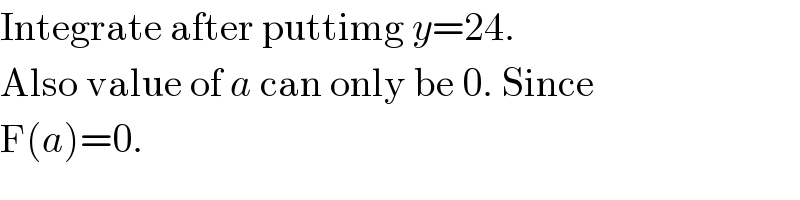 Integrate after puttimg y=24.  Also value of a can only be 0. Since  F(a)=0.  