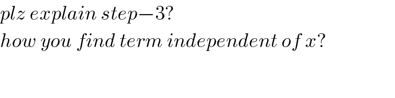 plz explain step−3?  how you find term independent of x?    