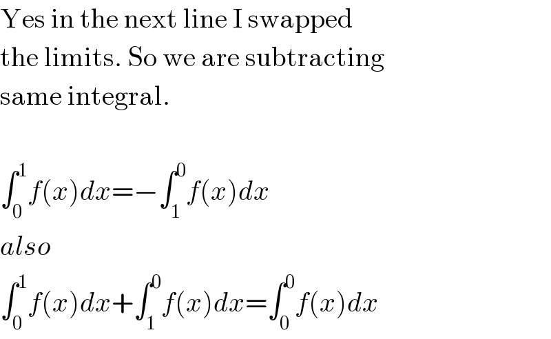 Yes in the next line I swapped  the limits. So we are subtracting  same integral.    ∫_0 ^1 f(x)dx=−∫_1 ^0 f(x)dx  also  ∫_0 ^1 f(x)dx+∫_1 ^0 f(x)dx=∫_0 ^0 f(x)dx  