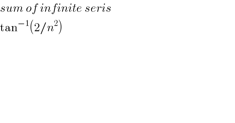 sum of infinite seris  tan^(−1) (2/n^2 )  