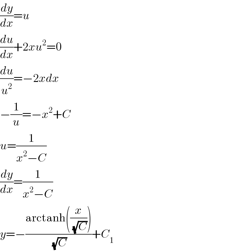 (dy/dx)=u  (du/dx)+2xu^2 =0  (du/u^2 )=−2xdx  −(1/u)=−x^2 +C  u=(1/(x^2 −C))  (dy/dx)=(1/(x^2 −C))  y=−((arctanh((x/(√C))))/(√C))+C_1   