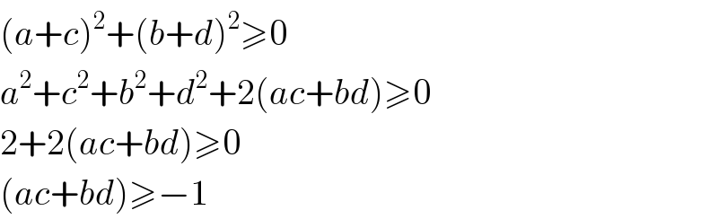 (a+c)^2 +(b+d)^2 ≥0  a^2 +c^2 +b^2 +d^2 +2(ac+bd)≥0  2+2(ac+bd)≥0  (ac+bd)≥−1  